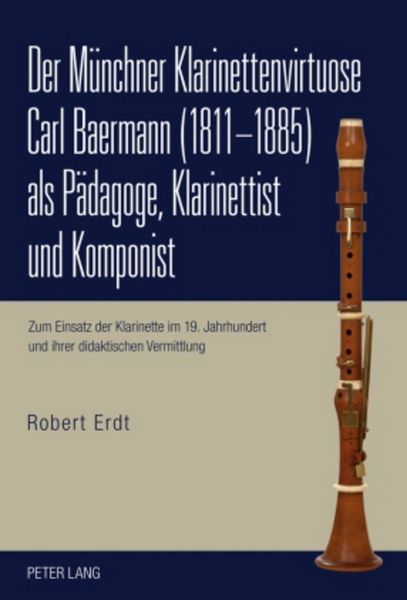 Produktbild: Der M&uuml;nchner Klarinettenvirtuose Carl Baermann (1811-1885) als P&auml;dagoge, Klarinettist und Komponist