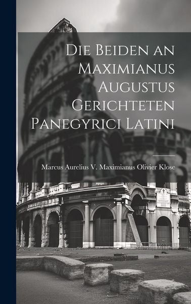 Produktbild: Die Beiden an Maximianus Augustus Gerichteten Panegyrici Latini