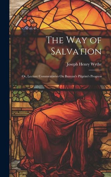 Produktbild: The Way of Salvation; Or, Lecture Commentaries On Bunyan's Pilgrim's Progress