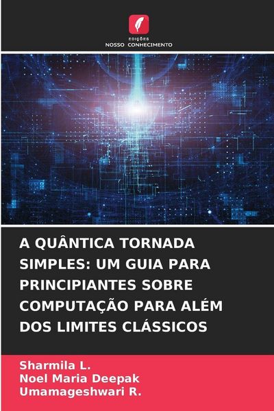Produktbild: A Qu&acirc;ntica Tornada Simples: Um Guia Para Principiantes Sobre Computa&ccedil;&atilde;o Para Al&eacute;m Dos Limites Cl&aacute;ssicos