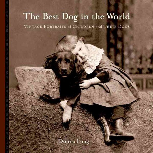 Produktbild: The Best Dog in the World: Vintage Portraits of Children and Their Dogs