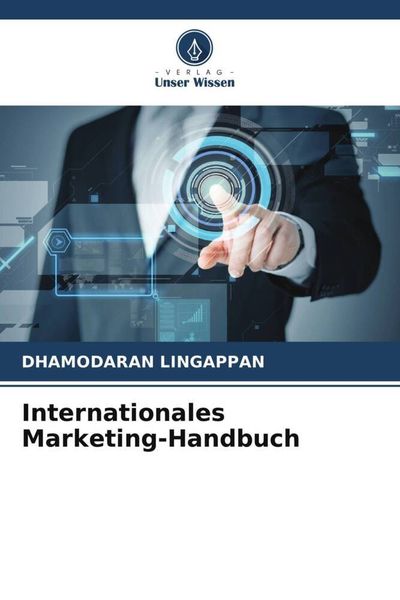 Internationales Marketing-Handbuch, Taschenbuch von Dhamodaran Lingappan, Verlag Unser Wissen, 9786205807286