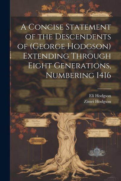 Produktbild: A Concise Statement of the Descendents of (George Hodgson) Extending Through Eight Generations, Numbering 1416
