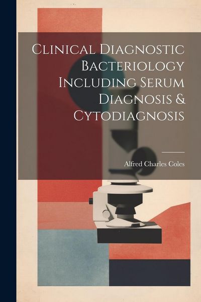 Produktbild: Clinical Diagnostic Bacteriology Including Serum Diagnosis & Cytodiagnosis