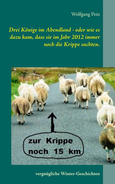 Produktbild: Drei K&ouml;nige im Abendland - oder wie es dazu kam, dass sie im Jahr 2012 immer noch die Krippe suchten.