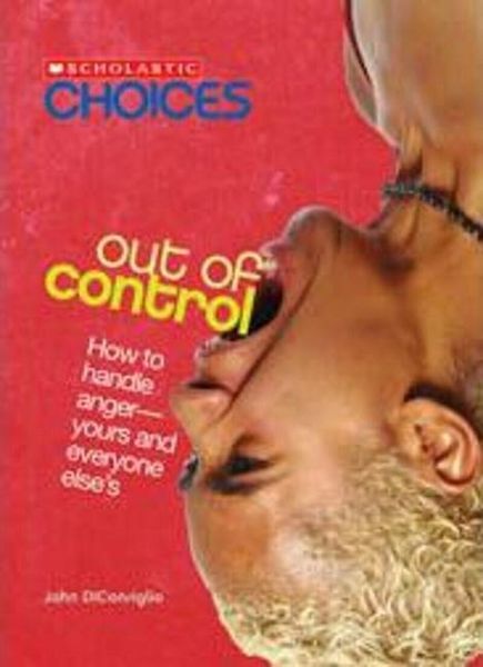 Produktbild: Out of Control: How to Handle Anger--Yours and Everyone Else's (Scholastic Choices)