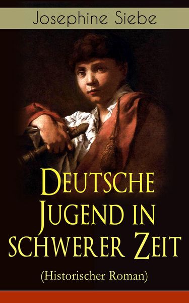Produktbild: Deutsche Jugend in schwerer Zeit (Historischer Roman) (Kommentiert)