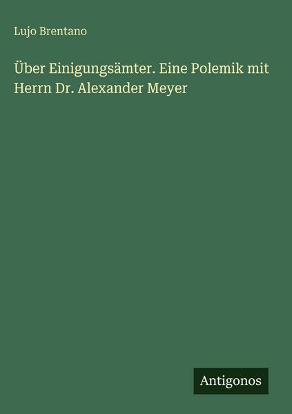 Produktbild: &Uuml;ber Einigungs&auml;mter. Eine Polemik mit Herrn Dr. Alexander Meyer