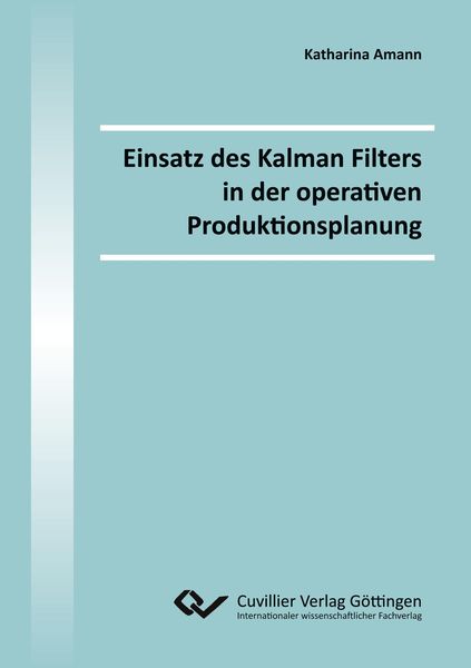 Einsatz des Kalman Filters in der operativen Produktionsplanung, Taschenbuch von Katharina Amann, Cuvillier Verlag, 9783954043361