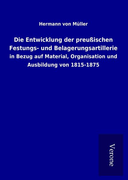 Produktbild: Die Entwicklung der preu&szlig;ischen Festungs- und Belagerungsartillerie