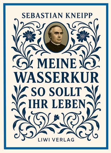 Sebastian Kneipp: Meine Wasserkur / So sollt ihr leben, Taschenbuch von Sebastian Kneipp, Liwi Literatur- Und Wissenschaftsverlag, 9783753800585
