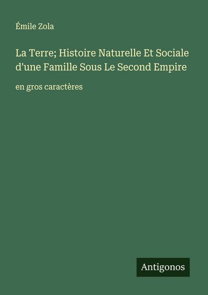 Produktbild: La Terre; Histoire Naturelle Et Sociale d'une Famille Sous Le Second Empire