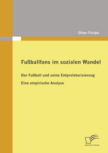 Fußballfans im sozialen Wandel, Taschenbuch von Oliver Fürtjes, Diplomica Verlag GmbH, 9783836676502
