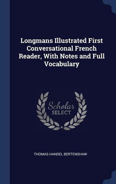 Produktbild: Longmans Illustrated First Conversational French Reader, With Notes and Full Vocabulary