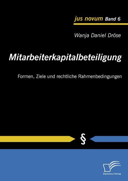 Mitarbeiterkapitalbeteiligung: Formen, Ziele und rechtliche Rahmenbedingungen, Taschenbuch von Wanja Daniel Dröse, Diplomica Verlag GmbH,
