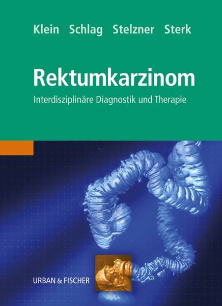 Das Rektumkarzinom, Taschenbuch von Peter Klein , Peter M. Schlag , Friedrich Stelzner , Peter Sterk, Urban & Fischer in Elsevier, 9783437314322