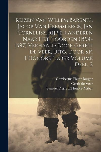 Produktbild: Reizen van Willem Barents, Jacob van Heemskerck, Jan Cornelisz. Rijp en anderen naar het Noorden (1594-1597) verhaald door Gerrit de Veer, uitg. door