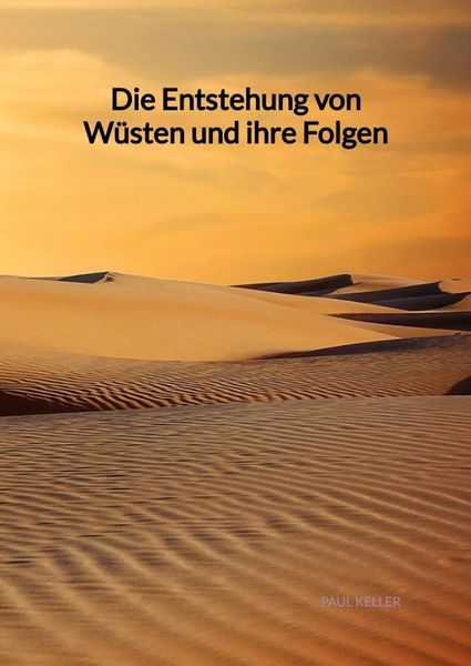 Die Entstehung von Wüsten und ihre Folgen