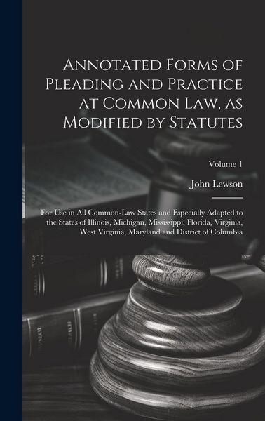 Produktbild: Annotated Forms of Pleading and Practice at Common Law, as Modified by Statutes; for Use in All Common-law States and Especially Adapted to the States