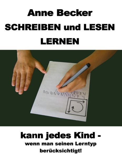 Schreiben und lesen lernen kann jedes Kind - wenn man seinen Lerntyp berücksichtigt !, Taschenbuch von Anne Becker, BoD – Books on Demand,