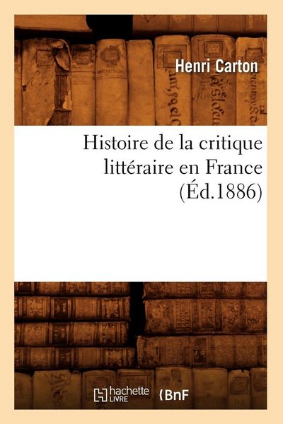 Produktbild: Histoire de la critique litt&eacute;raire en France (&Eacute;d.1886)