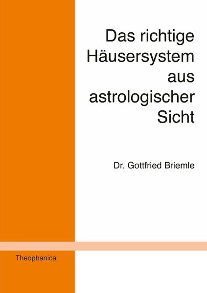 Das richtige Häusersystem aus astrologischer Sicht, Taschenbuch von Gottfried Briemle, Theophanica, 978-3-9802569-3-3