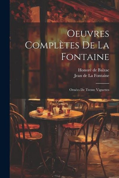 Produktbild: Oeuvres Compl&egrave;tes De La Fontaine: Orn&eacute;es De Trente Vignettes