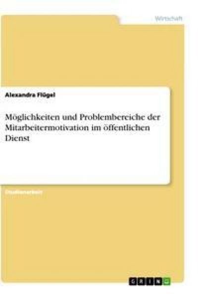 Produktbild: M&ouml;glichkeiten und Problembereiche der Mitarbeitermotivation im &ouml;ffentlichen Dienst