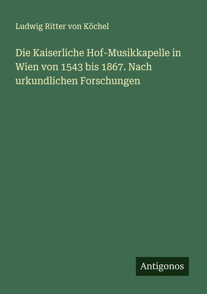 Produktbild: Die Kaiserliche Hof-Musikkapelle in Wien von 1543 bis 1867. Nach urkundlichen Forschungen