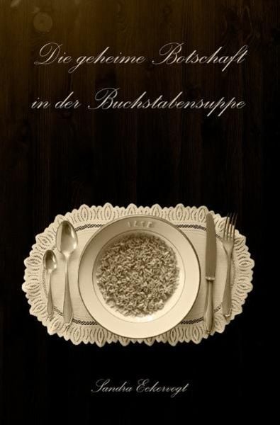 Die geheime Botschaft in der Buchstabensuppe, Taschenbuch von Sandra Eckervogt, Epubli, 9783741828881