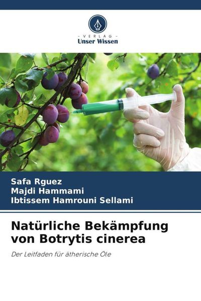 Natürliche Bekämpfung von Botrytis cinerea, Taschenbuch von Safa Rguez , Majdi Hammami , Ibtissem Hamrouni Sellami, Verlag Unser Wissen, 9786206362159