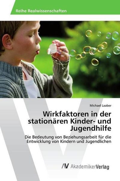 Wirkfaktoren in der stationären Kinder- und Jugendhilfe, Taschenbuch von Michael Laaber, AV Akademikerverlag, 9786202224826