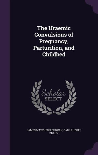 Produktbild: The Uraemic Convulsions of Pregnancy, Parturition, and Childbed