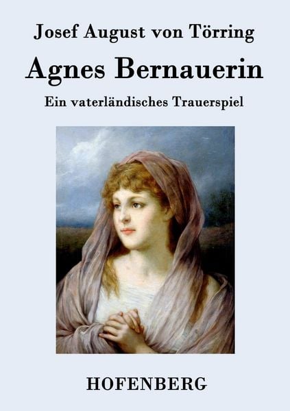 Agnes Bernauerin, Taschenbuch von Josef August Törring, BoD - Books on Demand, 9783843074773