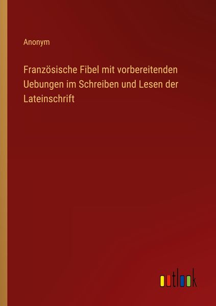 Produktbild: Franz&ouml;sische Fibel mit vorbereitenden Uebungen im Schreiben und Lesen der Lateinschrift