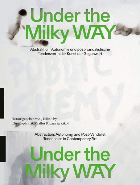 Produktbild: Under the Milky Way. Abstraktion, Autonomie und post-vandalistische Tendenzen in der Kunst der Gegenwart