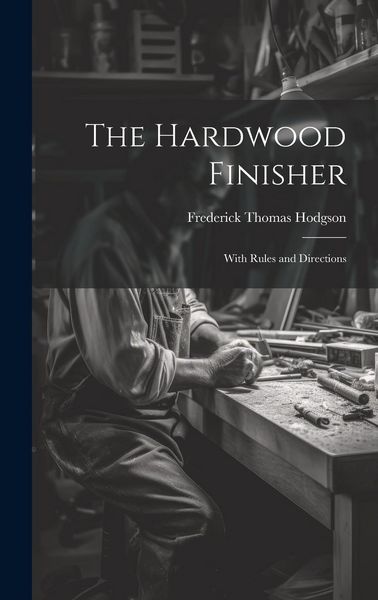 Produktbild: The Hardwood Finisher: With Rules and Directions