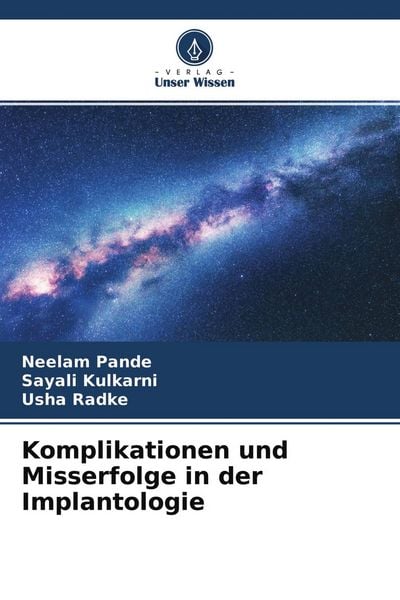 Komplikationen und Misserfolge in der Implantologie, Taschenbuch von Neelam Pande , Sayali Kulkarni , Usha Radke, Verlag Unser Wissen, 9786204390833