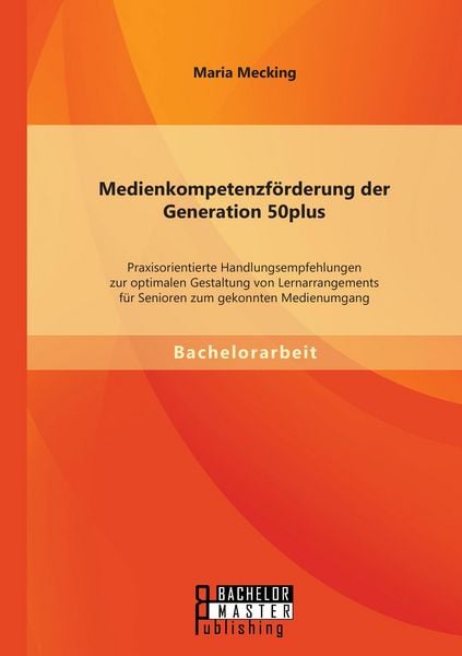 Produktbild: Medienkompetenzf&ouml;rderung der Generation 50plus: Praxisorientierte Handlungsempfe