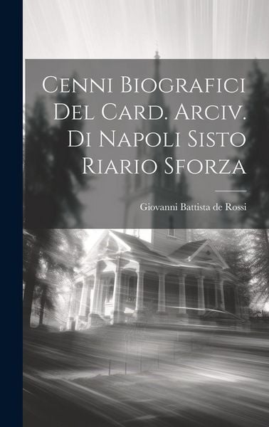 Produktbild: Cenni Biografici Del Card. Arciv. Di Napoli Sisto Riario Sforza