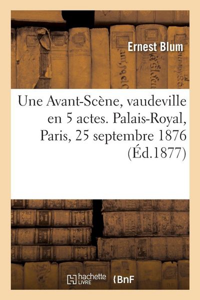 Produktbild: Une Avant-Sc&egrave;ne, vaudeville en 5 actes. Palais-Royal, Paris, 25 septembre 1876