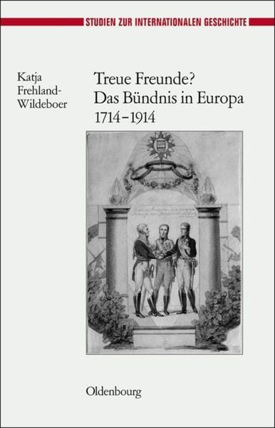 Produktbild: Treue Freunde? Das B&uuml;ndnis in Europa 1714-1914