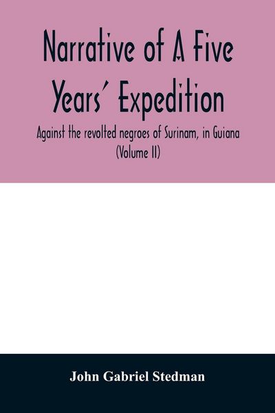 Produktbild: Narrative of a five years' expedition, against the revolted negroes of Surinam, in Guiana, on the wild coast of South America; from the year 1772, to