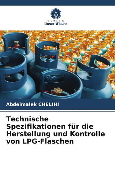 Technische Spezifikationen für die Herstellung und Kontrolle von LPG-Flaschen, Taschenbuch von Abdelmalek Chelihi, Verlag Unser Wissen, 9786205761991