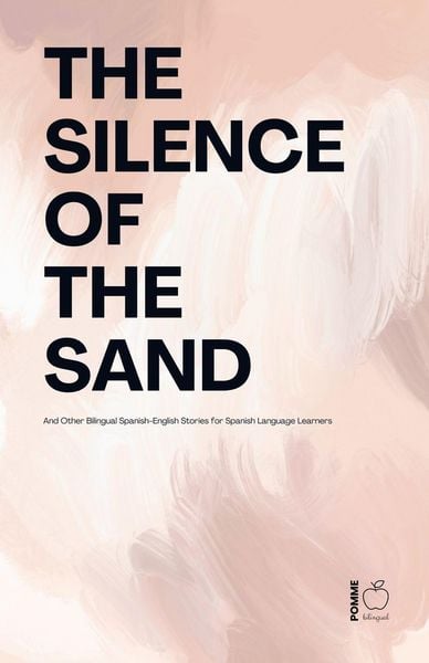 Produktbild: The Silence Of The Sand And Other Bilingual Spanish-English Stories for Spanish Language Learners