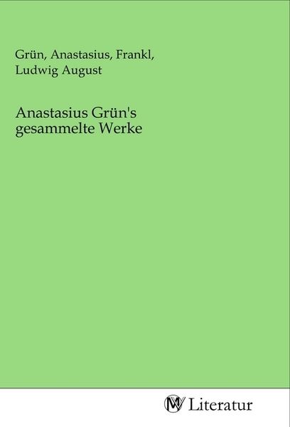 Anastasius Grün's gesammelte Werke, Taschenbuch von , MV-Literatur, 9783968748054