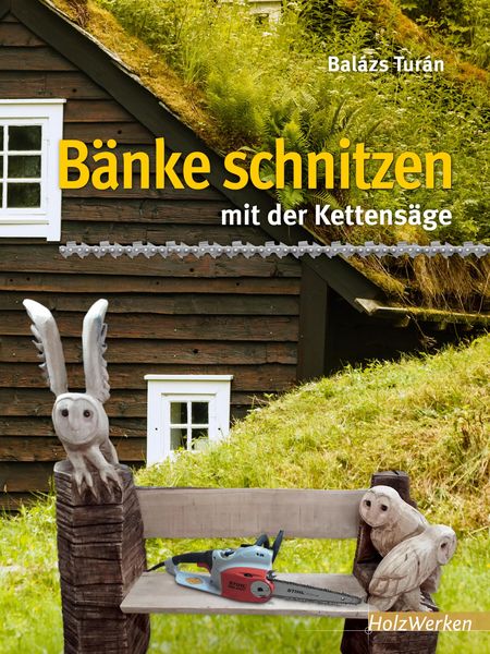 Produktbild: B&auml;nke schnitzen mit der Kettens&auml;ge