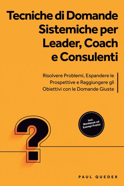 Produktbild: Tecniche di Domande Sistemiche per Leader, Coach e Consulenti: Risolvere Problemi, Espandere le Prospettive e Raggiungere gli Obiettivi con le Domande