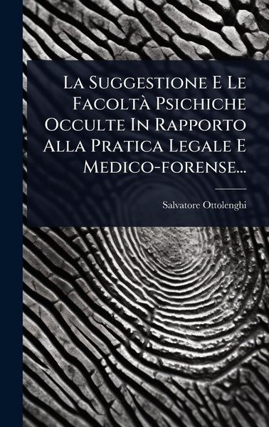 Produktbild: La Suggestione E Le Facolt&Atilde; Psichiche Occulte In Rapporto Alla Pratica Legale E Medico-forense...