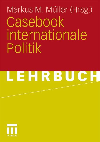 Casebook internationale Politik, Taschenbuch von Markus M. Müller, VS Verlag für Sozialwissenschaften, 9783531162157
